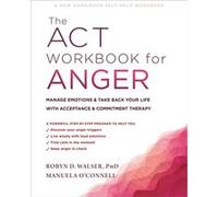 The ACT Workbook for Anger by Robyn D. Walser Robyn D. Walser (Auteur)