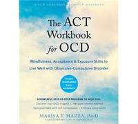 The ACT Workbook for OCD by Marisa T Mazza Marisa T Mazza (Auteur)