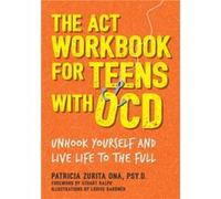 The ACT Workbook for Teens with OCD by Psy.D & Patricia Zurita Ona Psy.D Patricia Zurita Ona (Auteur)