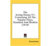 The Acting Drama V1: Containing All the Popular Plays, Standard and Modern (1834) Anonymous (Auteur)