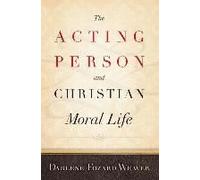 The Acting Person And Christian Moral Life