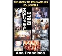 THE ACTION BIBLE: THE STORY OF JESUS AND HIS FOLLOWERS