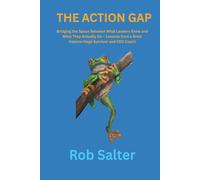 THE ACTION GAP: Bridging the Space Between What Leaders Know and What They Actually Do - Lessons from a Brain Haemorrhage Survivor and CEO Coach