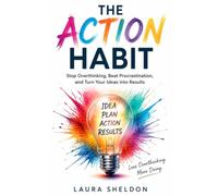 The Action Habit: Stop Overthinking, Beat Procrastination, and Turn Your Ideas into Results