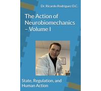 The Action of Neurobiomechanics - Volume I: State, Regulation, and Human Action