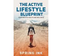 The Active Lifestyle Blueprint: Your Path To Health And Wellness