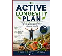 The Active Longevity Plan: The Anti-Inflammatory Method to Stay Mobile, Sharp, and Energized After 50