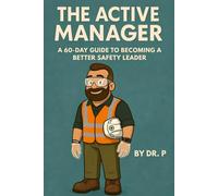 The Active Manager: A 60-Day Guide to Becoming a Better Safety Leader