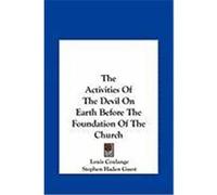 The Activities of the Devil on Earth Before the Foundation Othe Activities of the Devil on Earth Before the Foundation of the Church F the Church Coulange, Louis, Guest, Stephen Haden (Auteur)