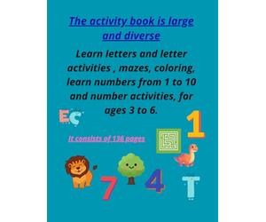 The activity book is large and diverse: learn letters and letter activities,mazes,coloring,learn numbers from 1 to 10 and number activities,for ages 3 to 6.