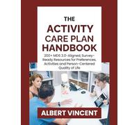 The Activity Care Plan Handbook: 200+ MDS 3.0-Aligned, Survey-Ready Resources for Preferences, Activities and Person-Centered Quality of Life