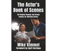The Actor’s Book of Scenes: 50 Original Comedy and Drama Scenes for Working Actors