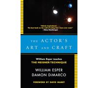 The Actor's Art and Craft: William Esper Teaches the Meisner Technique.