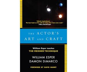 The Actor's Art and Craft: William Esper Teaches the Meisner Technique.