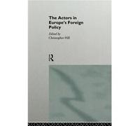 The Actors in Europes Foreign Policy by Christopher Hill