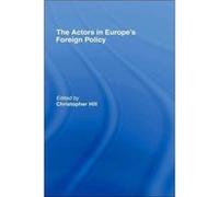 The Actors in Europes Foreign Policy by Christopher Hill