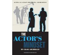 The Actor's Mindset: Acting As a Craft, Discipline and Business