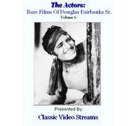 The Actors: Rare Films Of Douglas Fairbanks Sr. Vol.6