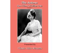 The Actors: Rare Films Of Lillian Gish Vol.1