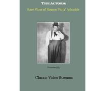 The Actors: Rare Films of Roscoe "Fatty" Arbuckle