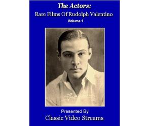 The Actors: Rare Films Of Rudolph Valentino Vol.1