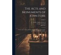 The Acts And Monuments Of John Foxe: A New And Complete Edition: With A Preliminary Dissertation, By The Rev. George Townsend ...; Volume 5