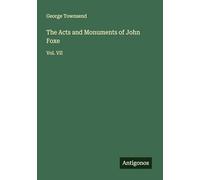 The Acts and Monuments of John Foxe: Vol. VII