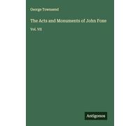 The Acts and Monuments of John Foxe: Vol. VII
