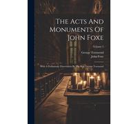 The Acts And Monuments Of John Foxe: With A Preliminary Dissertation By The Rev. George Townsend; Volume 2