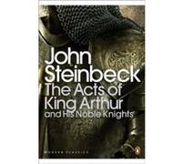 the acts of king arthur and his noble knights Steinbeck, John (Auteur)