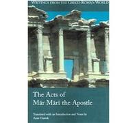 The Acts of Mar Mari the Apostle, WRITINGS FROM THE GRECO-ROMAN WORLD Amir Harrak (Auteur)