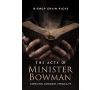The Acts of Minister Bowman: Aspiration, Conquest, Tranquility