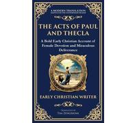 The Acts of Paul and Thecla: A Timeless Tale of Faith, Courage, and Devotion (Deluxe Hardbound Edition)