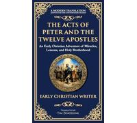 The Acts of Peter and the Twelve Apostles: Early Christian Teachings on Faith, Wisdom, and Divine Guidance (Deluxe Hardbound Edition)