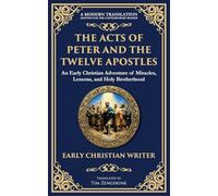 The Acts of Peter and the Twelve Apostles: Early Christian Teachings on Faith, Wisdom, and Divine Guidance