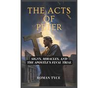 The Acts of Peter: Signs, Miracles, and the Apostle’s Final Trial