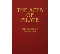 The Acts of Pilate: The Gospel of Nicodemus
