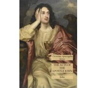 The Acts of the Apostle John: Christian Apocrypha Series