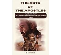 THE ACTS OF THE APOSTLES: A LAYMAN’S STUDY OF THE BOOK OF ACTS INCLUDES FACTS AND STORIES THAT YOU DID NOT KNOW