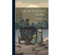 The Acts Of The Elders: Commonly Called The Book Of Abraham: To Which Is Appended A Chapter From The Book Of Religious Errors, With Notes Of E