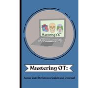 The Acute Care Clinician’s Companion: OT & PT Quick Reference + Student Journal: A Practical Quick Reference and Reflection Guide for Occupational and ... and students in Acute Care settings