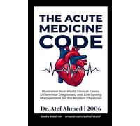 THE ACUTE MEDICINE CODE: A High Index of Suspicion: Illustrated Real-World Clinical Cases, Differential Diagnoses, and Life-Saving Management for the Modern Physician