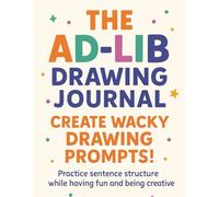 The Ad-Lib Drawing Journal: A Fun Activity Book for Creative Kids: Practice sentence structure, boost creativity, and have fun making silly stories!