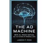 THE AD MACHINE: Meta AI, Privacy Battles, and the Future of Personal Data