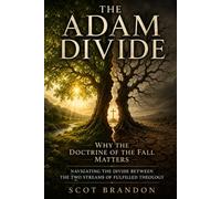 The Adam Divide: Why the Doctrine of the Fall Matters: Navigating the Divide Between the Two Streams of Fulfilled Theology