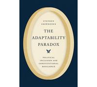 The Adaptability Paradox Political Inclusion and Constitutional Resilience - Stephen Skowronek - University Of Chicago Press - ebook (ePub) - Livre