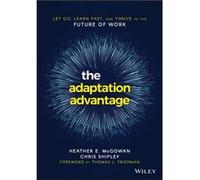 The Adaptation Advantage: Let Go, Learn Fast, and Thrive in the Future of Work: Let Go, Learn Fast, and Thrive in the Future of Work