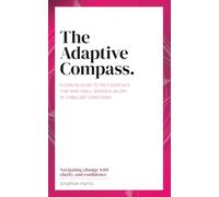 The Adaptive Compass: A concise guide to the essentials that keep business afloat in turbulent conditions.