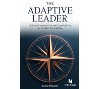 THE ADAPTIVE LEADER: GUIDING KNOWLEDGE AND COMPLEXITY IN GLOBAL EDUCATION