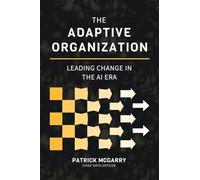 The Adaptive Organization: Leading Change in the AI Era